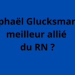 Glucksmann allié du RN présidentielle 2027